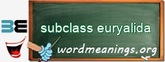 WordMeaning blackboard for subclass euryalida